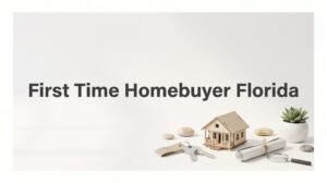 How to Buy Your First Home in Florida: A Step-by-Step Guide for 2026
