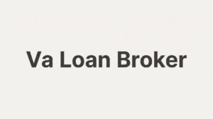 VA Loan Broker in Virginia: How to Use One to Get the Best Rate on Your VA Home Loan