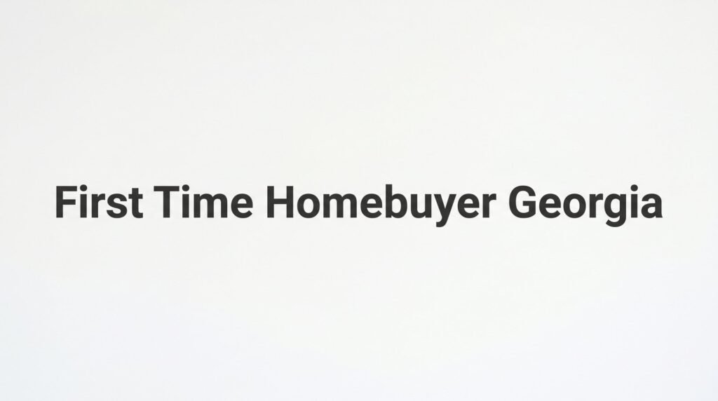 First Time Homebuyer Georgia: A Complete Step-by-Step Guide to Buying Your First Home