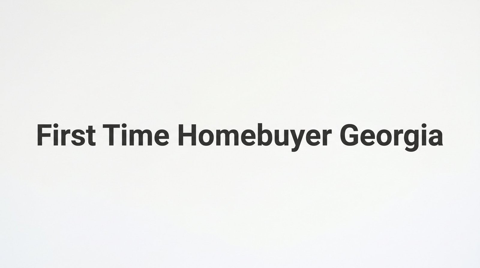 First Time Homebuyer Georgia: A Complete Step-by-Step Guide to Buying Your First Home