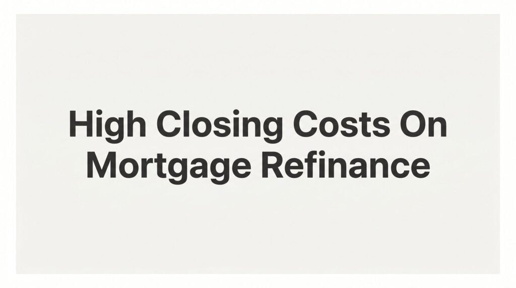 High Closing Costs on Mortgage Refinance: What They Are, Why They Happen, and How to Evaluate Them