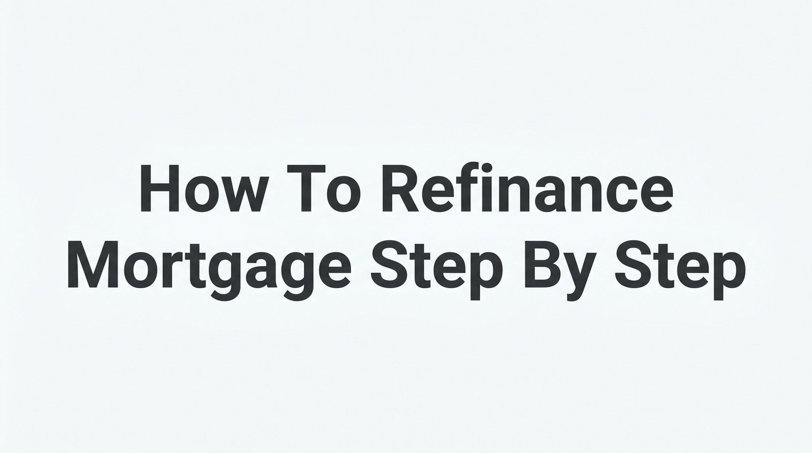 How to Refinance Your Mortgage Step by Step: A Virginia Homeowner’s Complete Guide