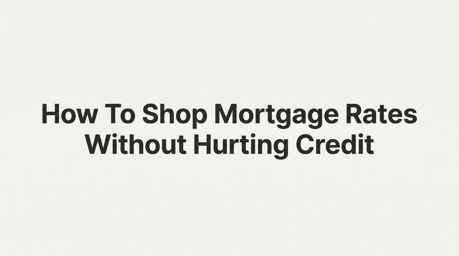 How to Shop Mortgage Rates Without Hurting Your Credit Score: A Step-by-Step Guide for Virginia Home Buyers