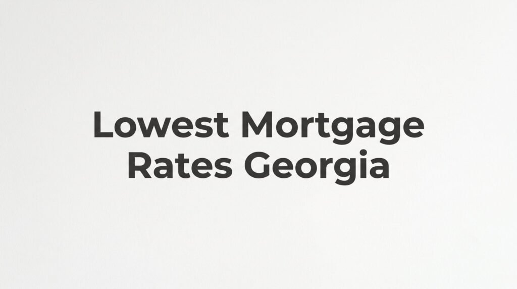 7 Proven Strategies to Find the Lowest Mortgage Rates in Georgia