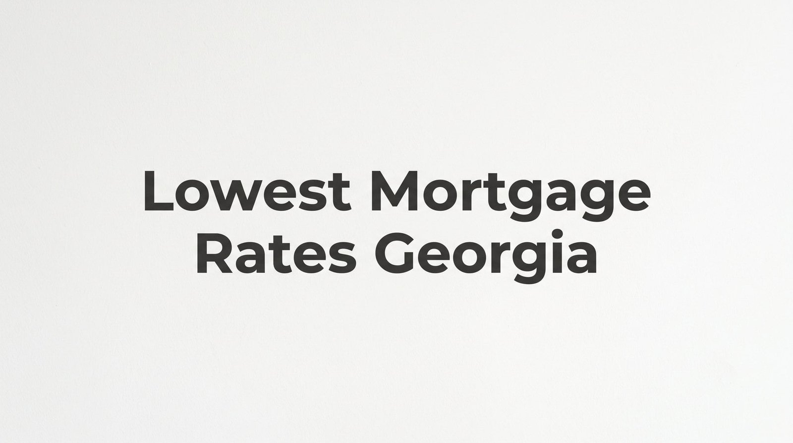 7 Proven Strategies to Find the Lowest Mortgage Rates in Georgia