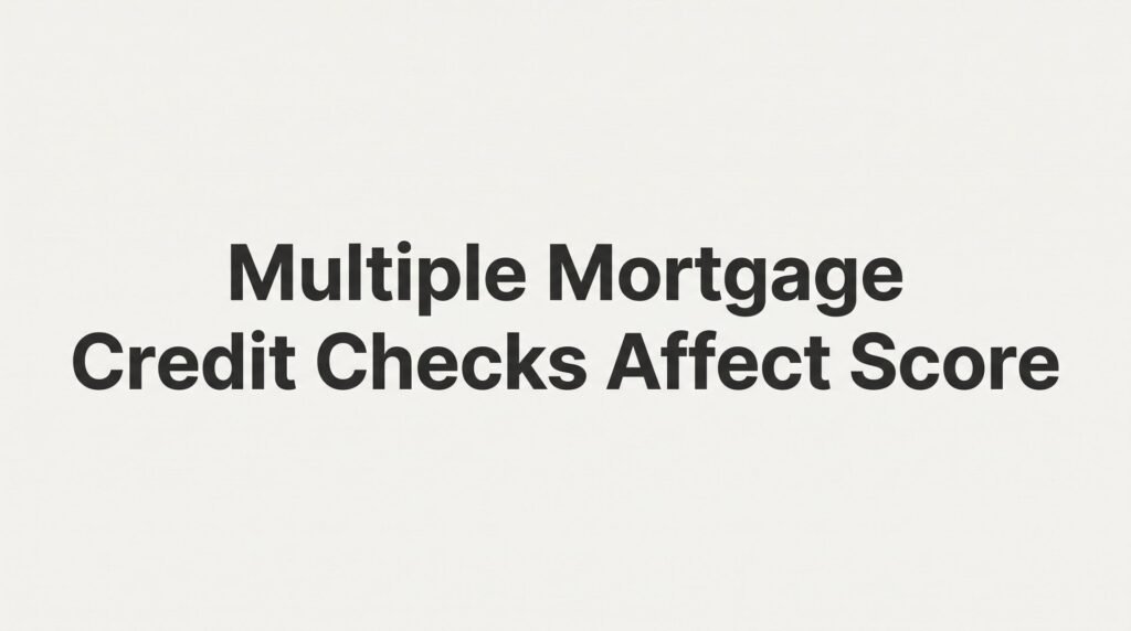 Do Multiple Mortgage Credit Checks Affect Your Score? The Truth About Rate Shopping